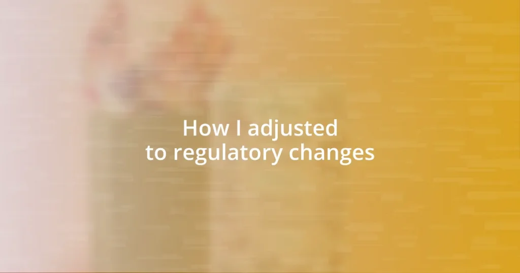 How I adjusted to regulatory changes