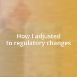 How I adjusted to regulatory changes