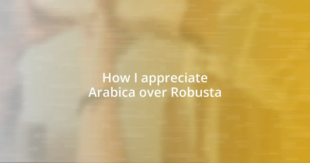 How I appreciate Arabica over Robusta