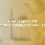 How I appreciate coffee brewing techniques