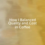 How I Balanced Quality and Cost in Coffee