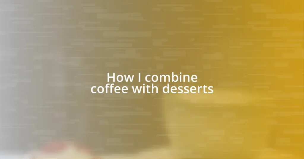How I combine coffee with desserts