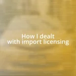 How I dealt with import licensing