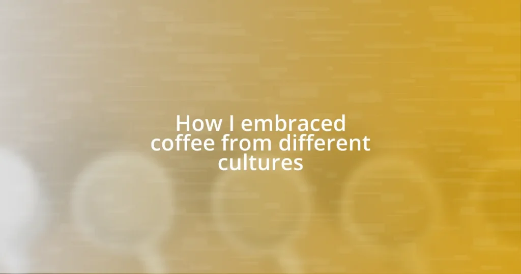 How I embraced coffee from different cultures