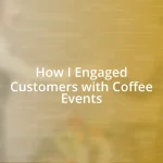 How I Engaged Customers with Coffee Events