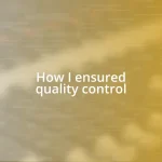 How I ensured quality control
