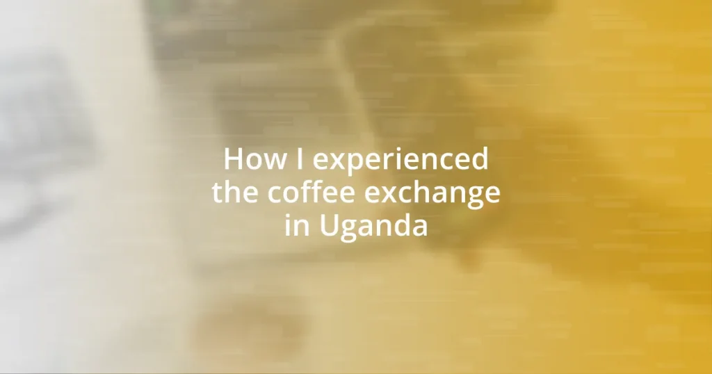 How I experienced the coffee exchange in Uganda