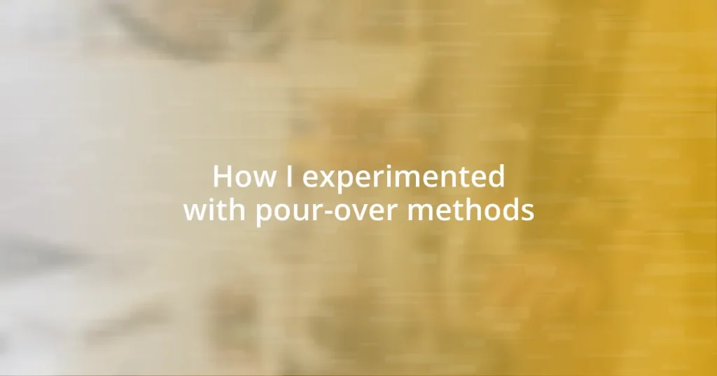 How I experimented with pour-over methods