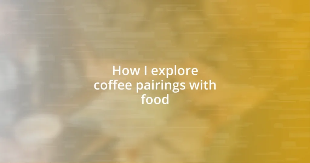 How I explore coffee pairings with food