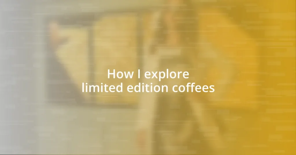How I explore limited edition coffees