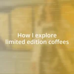 How I explore limited edition coffees