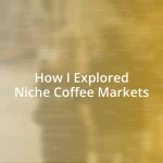 How I Explored Niche Coffee Markets