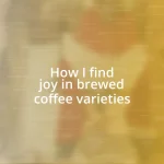 How I find joy in brewed coffee varieties
