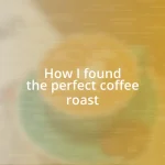 How I found the perfect coffee roast