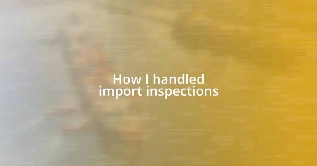 How I handled import inspections