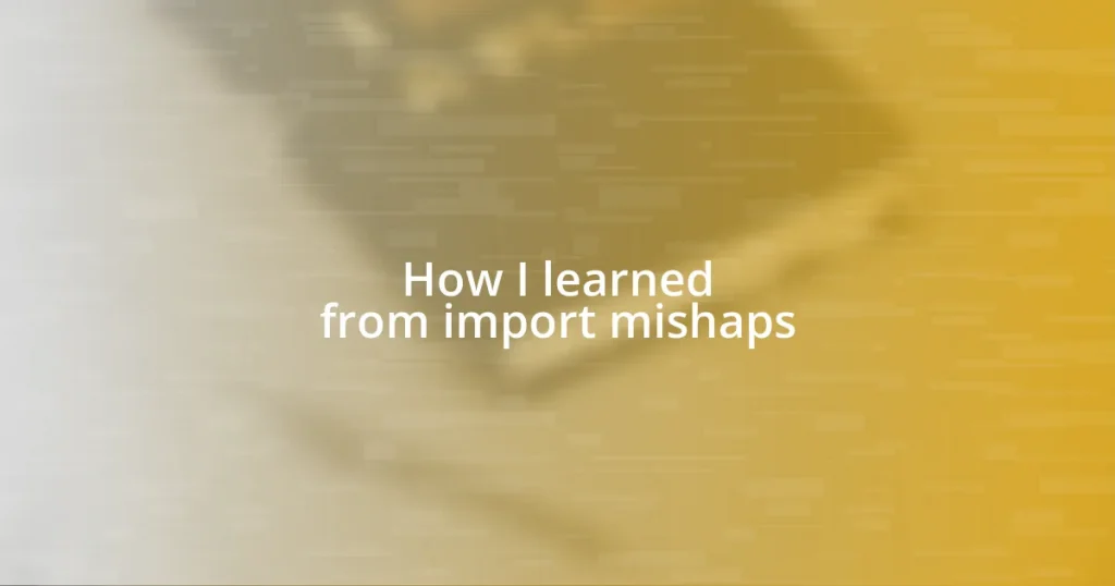 How I learned from import mishaps