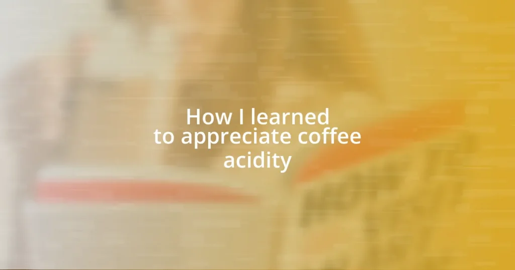 How I learned to appreciate coffee acidity