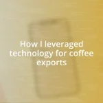 How I leveraged technology for coffee exports