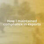 How I maintained compliance in exports