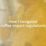 How I navigated coffee import regulations