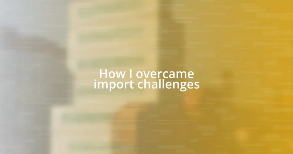 How I overcame import challenges