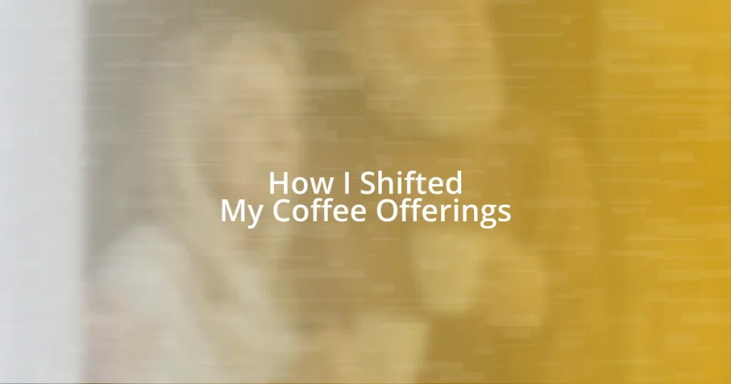 How I Shifted My Coffee Offerings