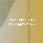 How I simplified my supply chain