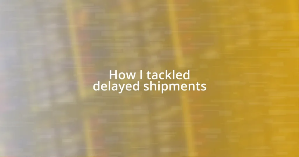 How I tackled delayed shipments