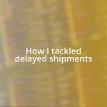 How I tackled delayed shipments