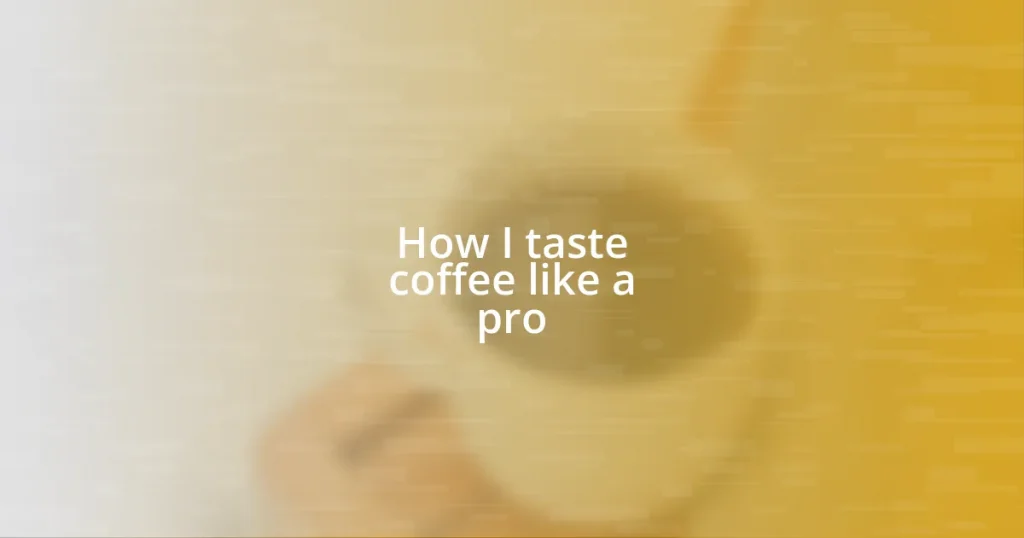 How I taste coffee like a pro