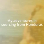 My adventures in sourcing from Honduras