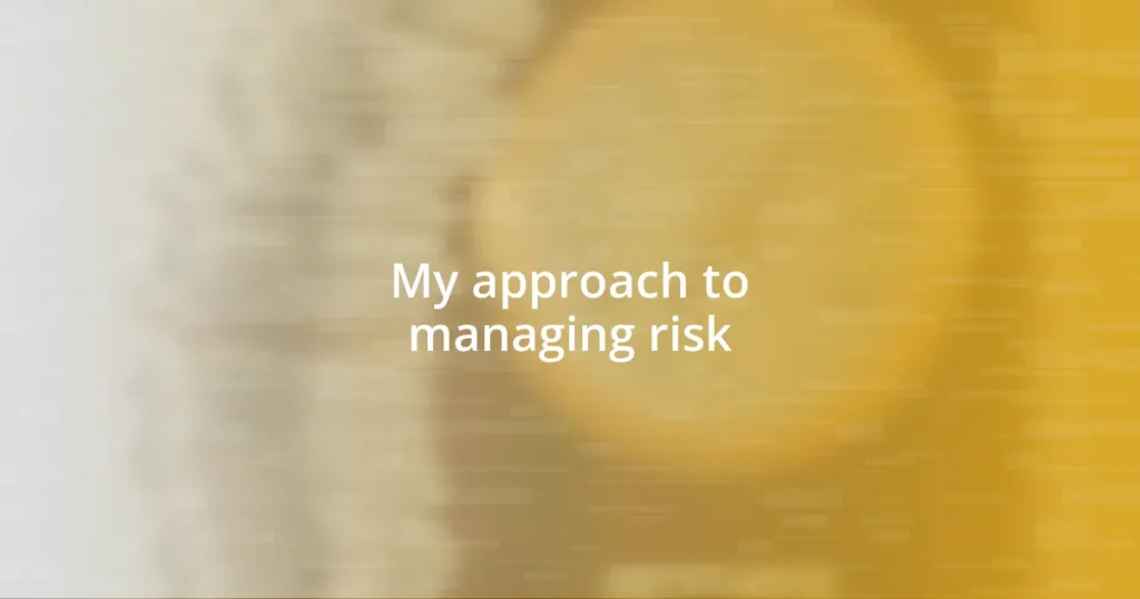 My approach to managing risk
