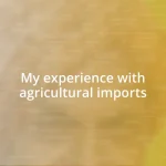 My experience with agricultural imports