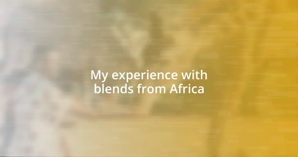 My experience with blends from Africa
