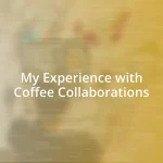 My Experience with Coffee Collaborations