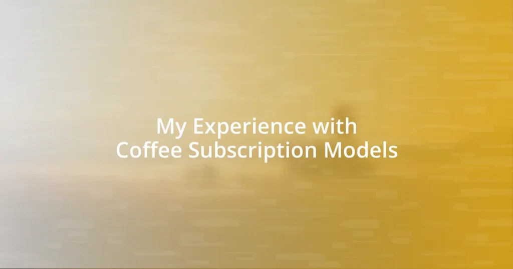 My Experience with Coffee Subscription Models