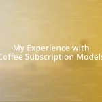 My Experience with Coffee Subscription Models