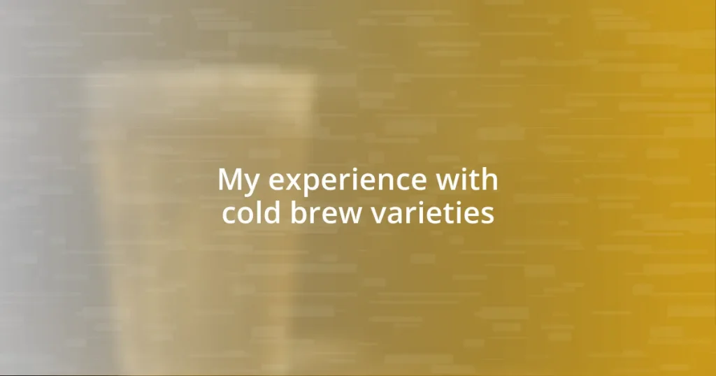 My experience with cold brew varieties