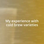 My experience with cold brew varieties