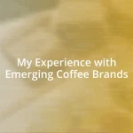 My Experience with Emerging Coffee Brands