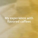 My experience with flavored coffees