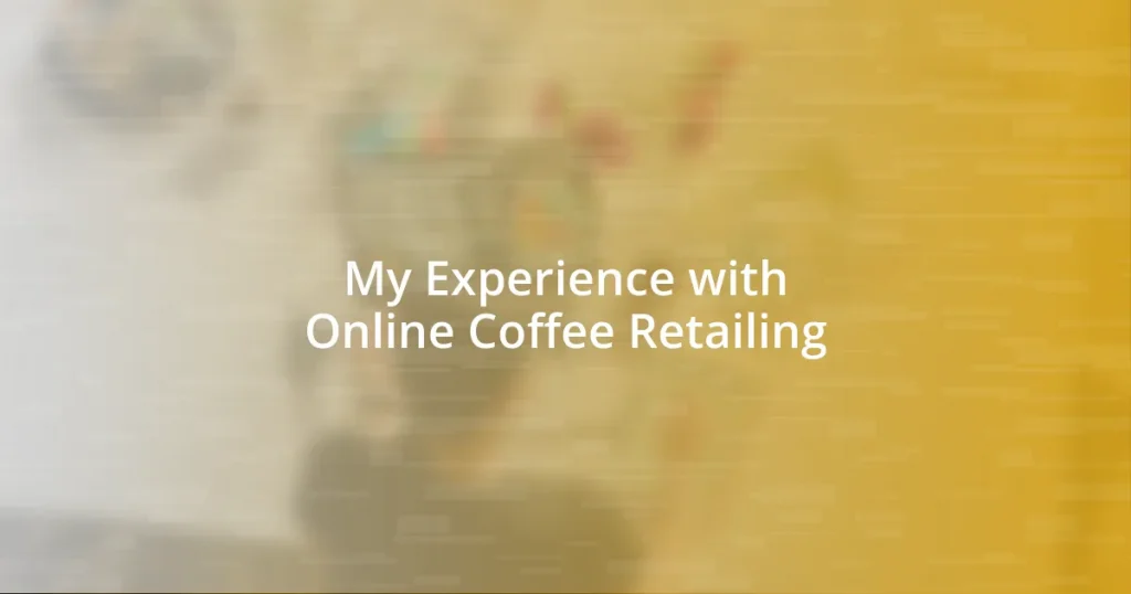 My Experience with Online Coffee Retailing