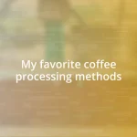 My favorite coffee processing methods
