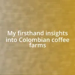 My firsthand insights into Colombian coffee farms