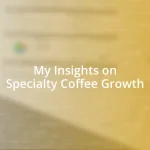 My Insights on Specialty Coffee Growth