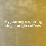 My journey exploring single-origin coffees