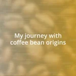My journey with coffee bean origins