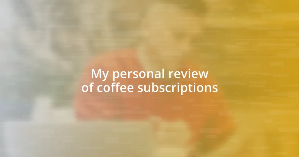 My personal review of coffee subscriptions