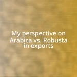 My perspective on Arabica vs. Robusta in exports