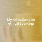My reflections on ethical sourcing